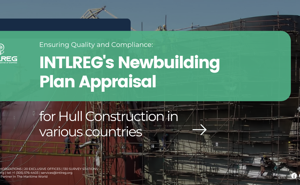 Ensuring Quality and Compliance: INTLREG’s Newbuilding Plan Appraisal for Hull Construction in various countries